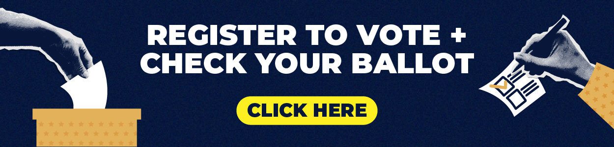 Register to vote and check your ballot. Click here.